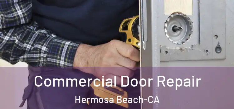  Commercial Door Repair Hermosa Beach-CA