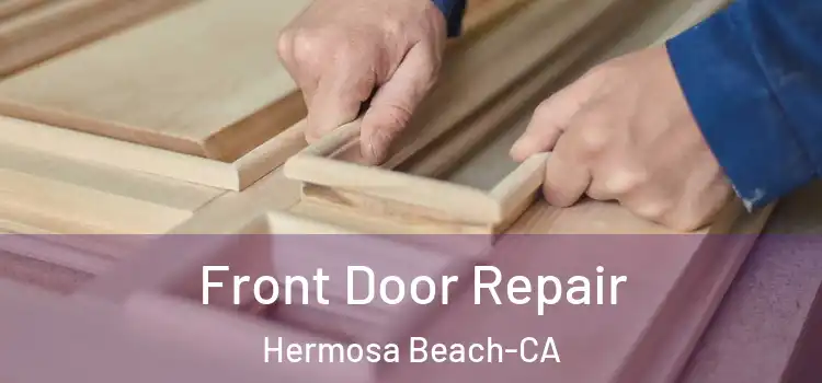  Front Door Repair Hermosa Beach-CA