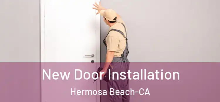 New Door Installation Hermosa Beach-CA